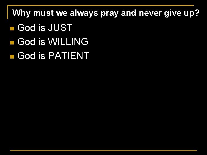 Why must we always pray and never give up? God is JUST n God