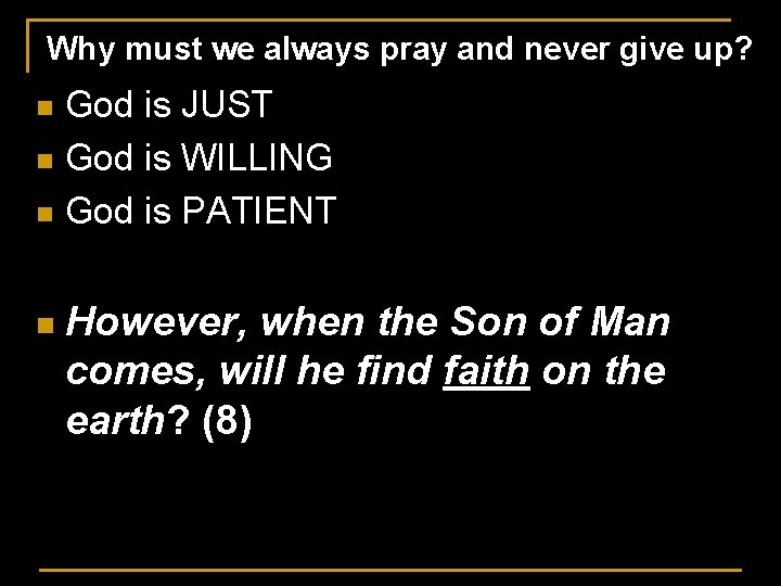 Why must we always pray and never give up? God is JUST n God