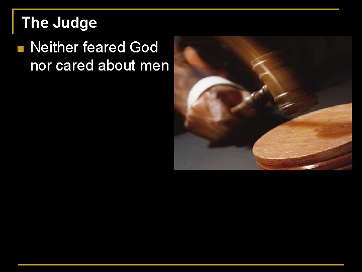 The Judge n Neither feared God nor cared about men 