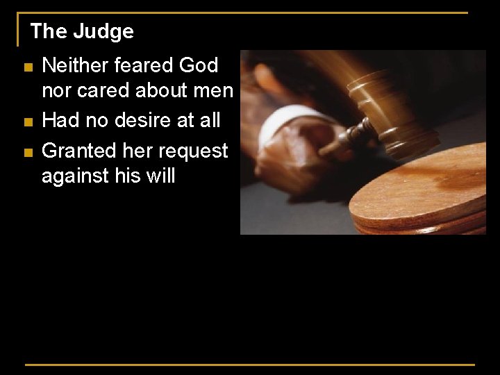 The Judge n n n Neither feared God nor cared about men Had no