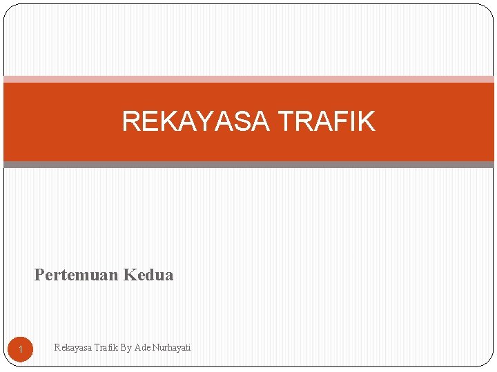 REKAYASA TRAFIK Pertemuan Kedua 1 Rekayasa Trafik By Ade Nurhayati 