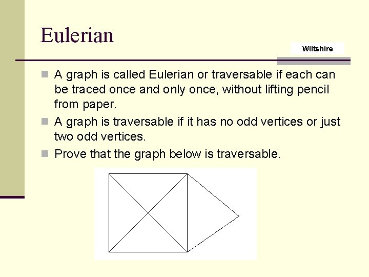 Eulerian Wiltshire n A graph is called Eulerian or traversable if each can be