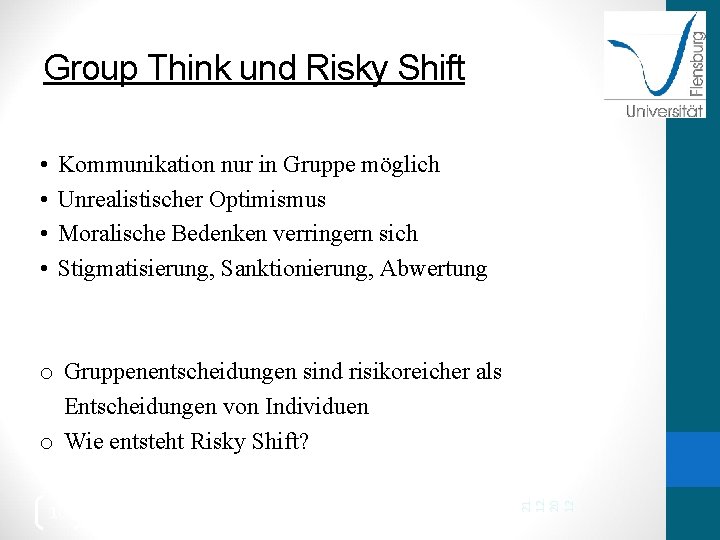 Group Think und Risky Shift • • Kommunikation nur in Gruppe möglich Unrealistischer Optimismus