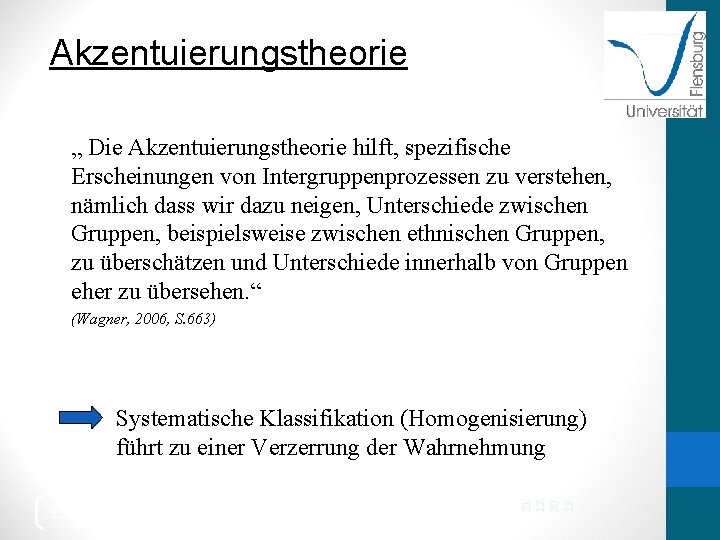 Akzentuierungstheorie „ Die Akzentuierungstheorie hilft, spezifische Erscheinungen von Intergruppenprozessen zu verstehen, nämlich dass wir