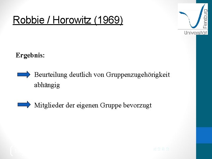 Robbie / Horowitz (1969) Ergebnis: Beurteilung deutlich von Gruppenzugehörigkeit abhängig 18 21. 12. 20