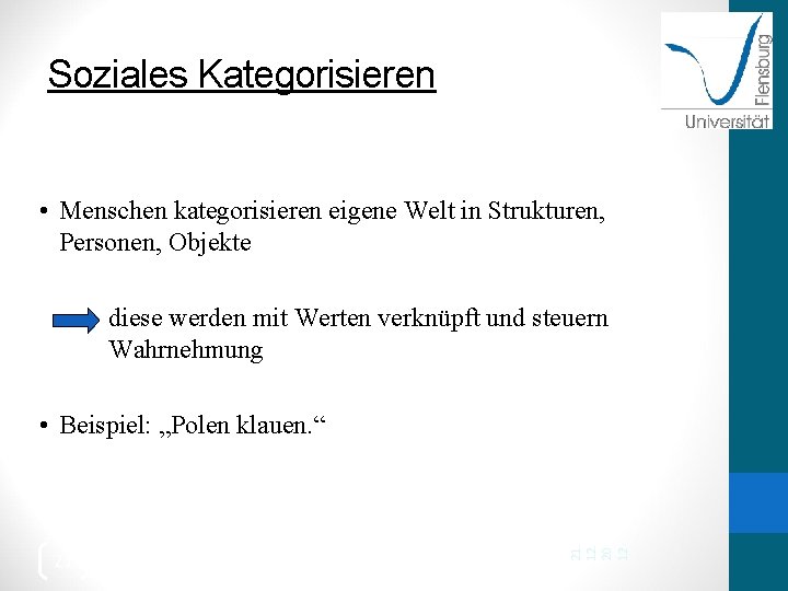 Soziales Kategorisieren • Menschen kategorisieren eigene Welt in Strukturen, Personen, Objekte diese werden mit