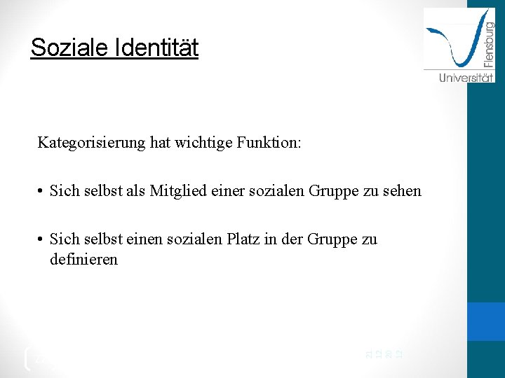 Soziale Identität Kategorisierung hat wichtige Funktion: • Sich selbst als Mitglied einer sozialen Gruppe