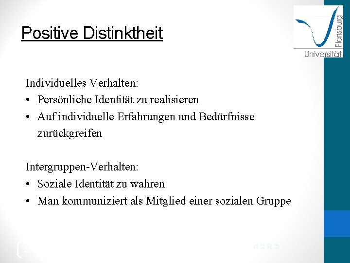 Positive Distinktheit Individuelles Verhalten: • Persönliche Identität zu realisieren • Auf individuelle Erfahrungen und