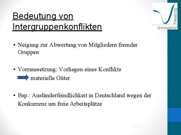 Bedeutung von Intergruppenkonflikten • Neigung zur Abwertung von Mitgliedern fremder Gruppen • Vorraussetzung: Vorliegen