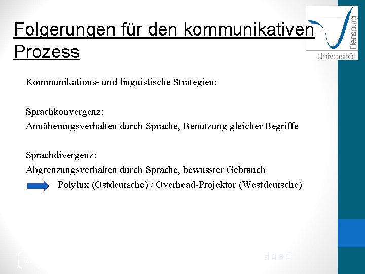 Folgerungen für den kommunikativen Prozess Kommunikations- und linguistische Strategien: Sprachkonvergenz: Annäherungsverhalten durch Sprache, Benutzung