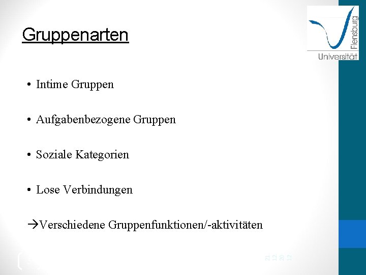 Gruppenarten • Intime Gruppen • Aufgabenbezogene Gruppen • Soziale Kategorien • Lose Verbindungen 5