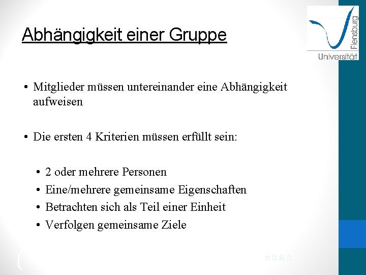 Abhängigkeit einer Gruppe • Mitglieder müssen untereinander eine Abhängigkeit aufweisen • Die ersten 4