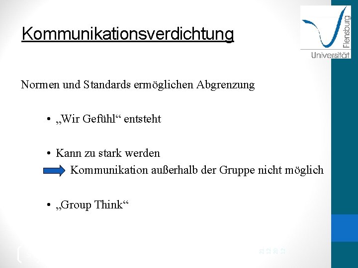 Kommunikationsverdichtung Normen und Standards ermöglichen Abgrenzung • „Wir Gefühl“ entsteht • Kann zu stark