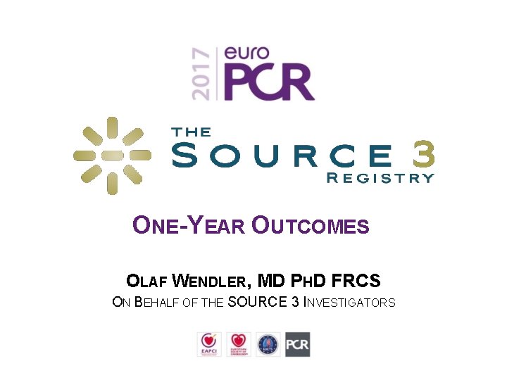 ONE-YEAR OUTCOMES OLAF WENDLER, MD PHD FRCS ON BEHALF OF THE SOURCE 3 INVESTIGATORS