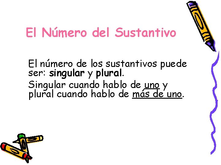 El Número del Sustantivo El número de los sustantivos puede ser: singular y plural.