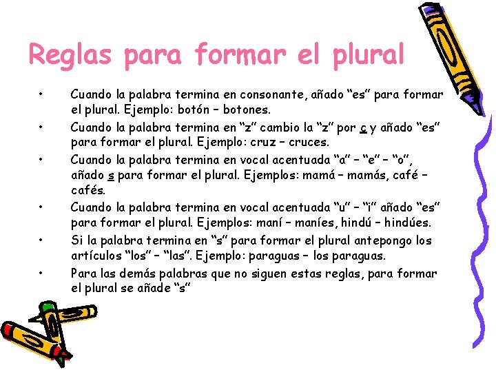 Reglas para formar el plural • • • Cuando la palabra termina en consonante,