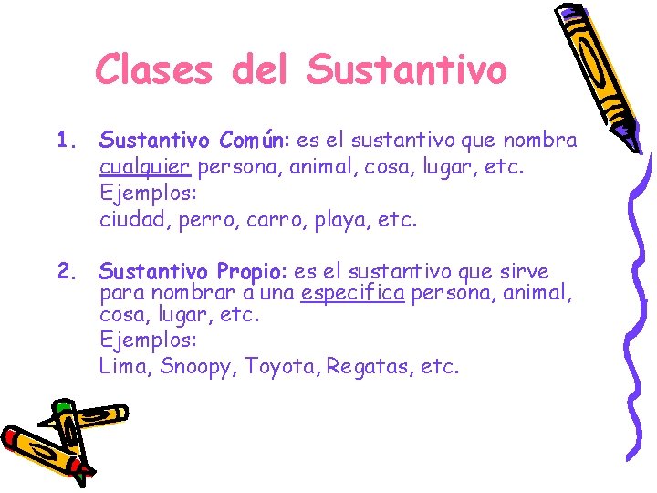 Clases del Sustantivo 1. Sustantivo Común: es el sustantivo que nombra cualquier persona, animal,