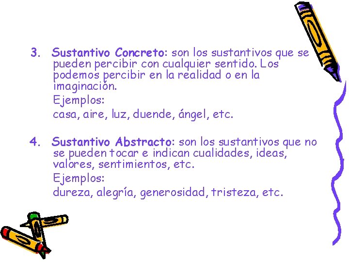 3. Sustantivo Concreto: son los sustantivos que se pueden percibir con cualquier sentido. Los