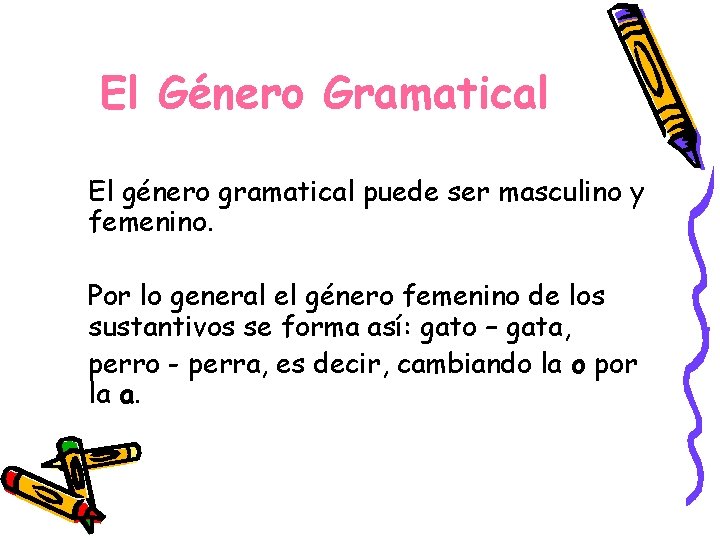 El Género Gramatical El género gramatical puede ser masculino y femenino. Por lo general