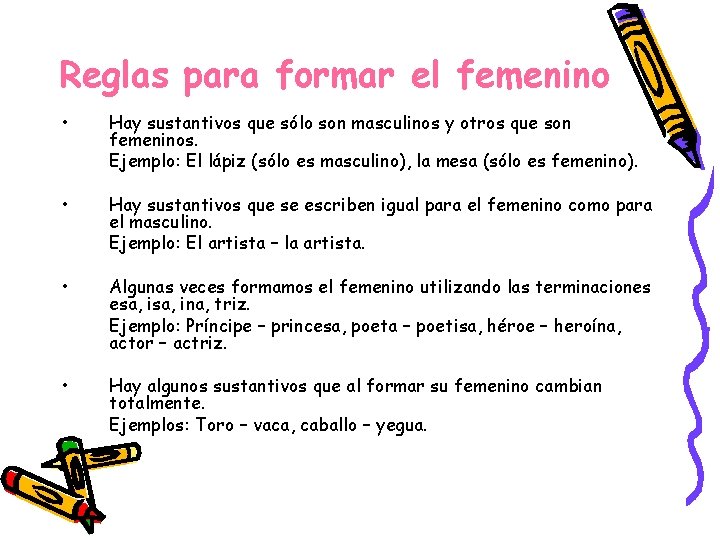 Reglas para formar el femenino • Hay sustantivos que sólo son masculinos y otros