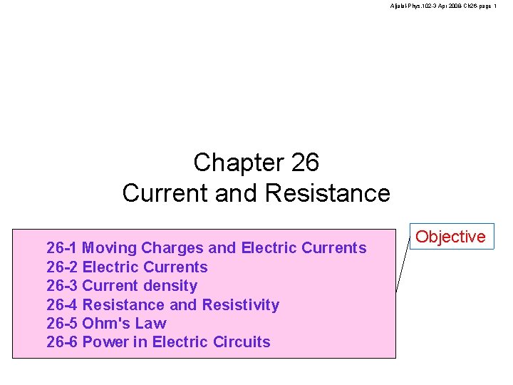 Aljalal-Phys. 102 -3 Apr 2008 -Ch 26 -page 1 Chapter 26 Current and Resistance