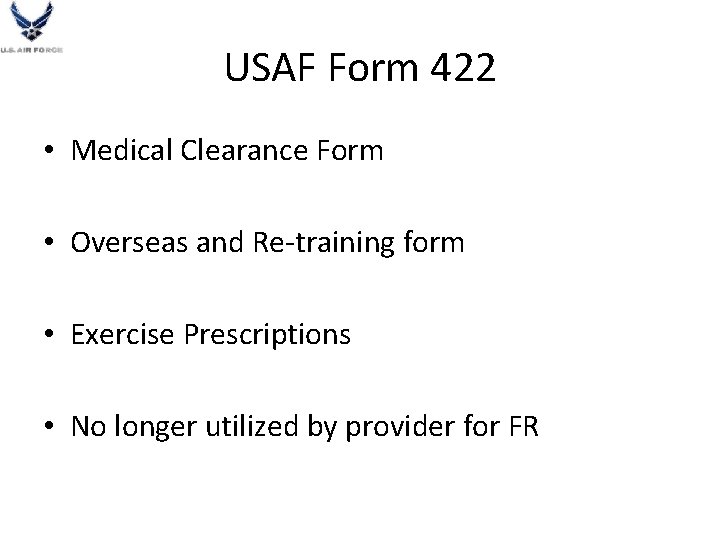 USAF Form 422 • Medical Clearance Form • Overseas and Re-training form • Exercise