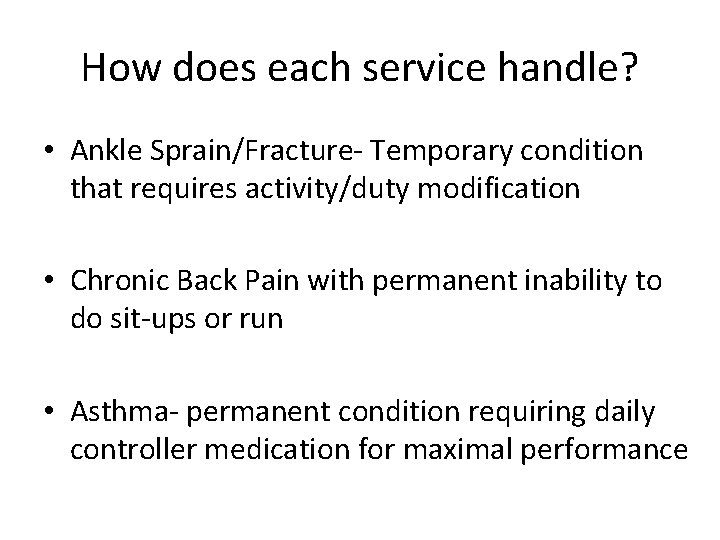 How does each service handle? • Ankle Sprain/Fracture- Temporary condition that requires activity/duty modification