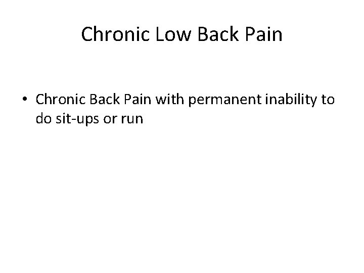 Chronic Low Back Pain • Chronic Back Pain with permanent inability to do sit-ups