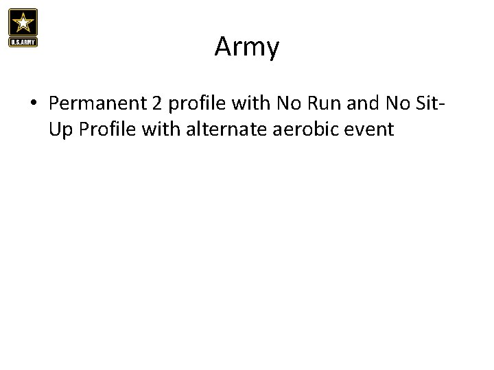 Army • Permanent 2 profile with No Run and No Sit. Up Profile with
