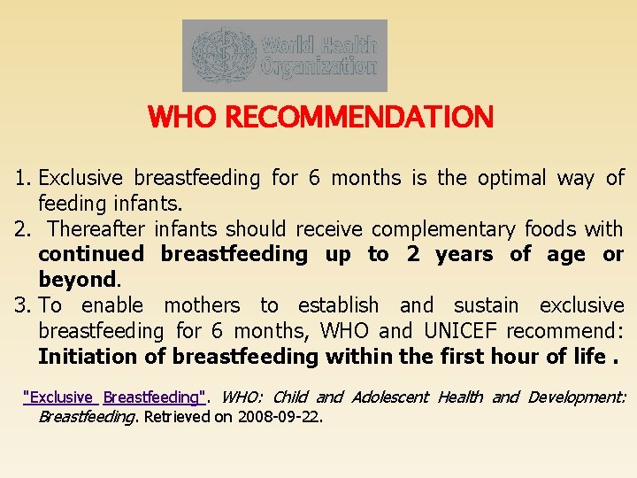 WHO RECOMMENDATION 1. Exclusive breastfeeding for 6 months is the optimal way of feeding
