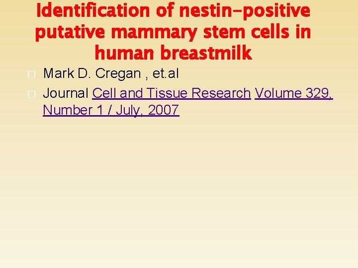 Identification of nestin-positive putative mammary stem cells in human breastmilk � � Mark D.