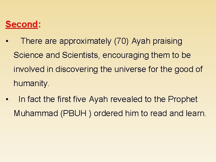 Second: • There approximately (70) Ayah praising Science and Scientists, encouraging them to be