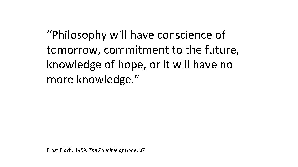 “Philosophy will have conscience of tomorrow, commitment to the future, knowledge of hope, or