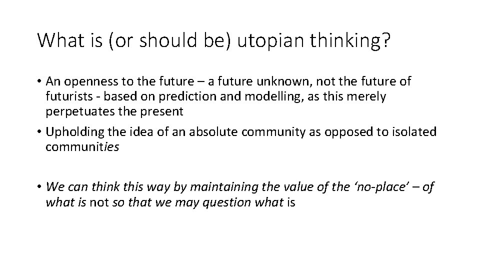 What is (or should be) utopian thinking? • An openness to the future –