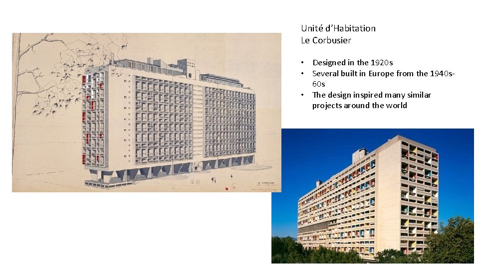 Unité d’Habitation Le Corbusier • Designed in the 1920 s • Several built in