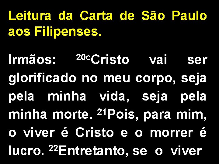 Leitura da Carta de São Paulo aos Filipenses. Irmãos: 20 c. Cristo vai ser