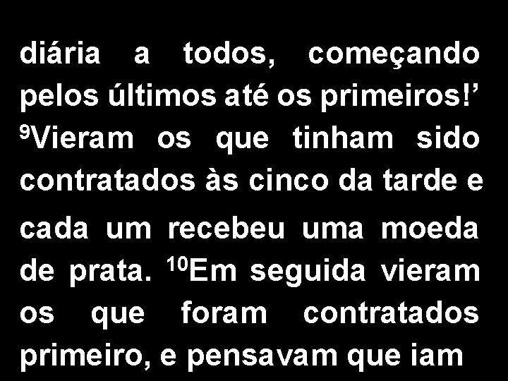 diária a todos, começando pelos últimos até os primeiros!’ 9 Vieram os que tinham