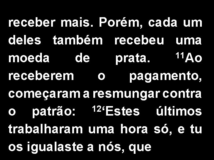 receber mais. Porém, cada um deles também recebeu uma 11 Ao moeda de prata.