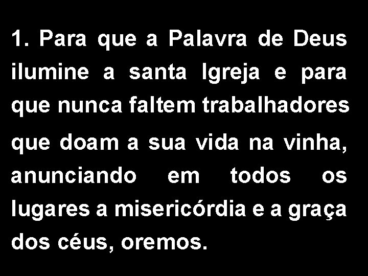 1. Para que a Palavra de Deus ilumine a santa Igreja e para que