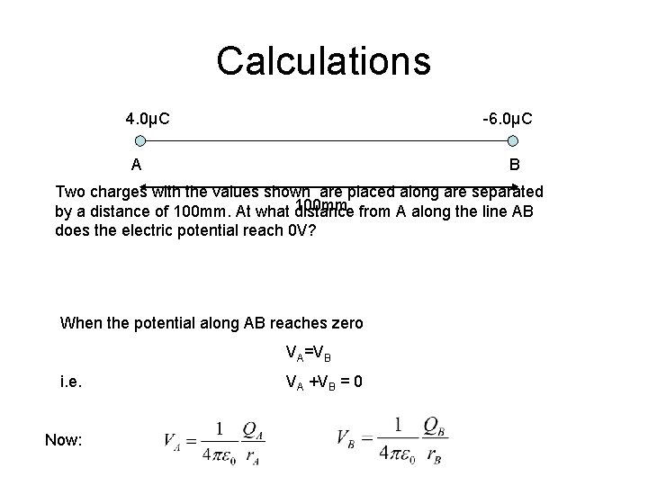 Calculations 4. 0μC -6. 0μC A B Two charges with the values shown are