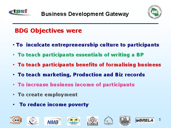 Business Development Gateway BDG Objectives were • To inculcate entrepreneurship culture to participants •