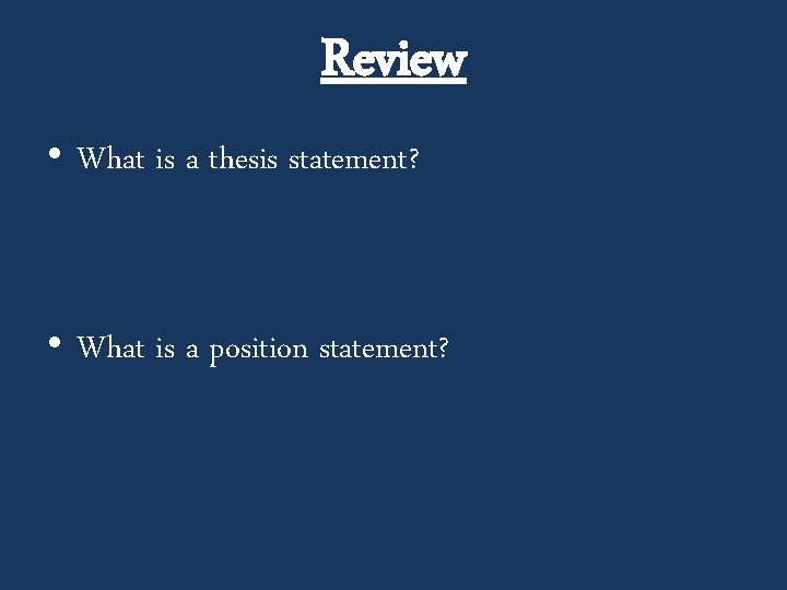 Review • What is a thesis statement? • What is a position statement? 