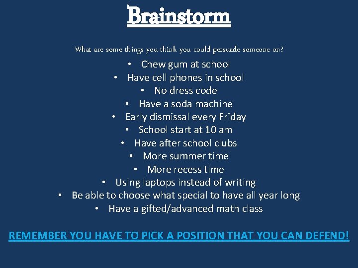 Brainstorm What are some things you think you could persuade someone on? • Chew