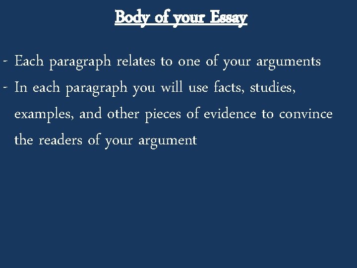 Body of your Essay - Each paragraph relates to one of your arguments -