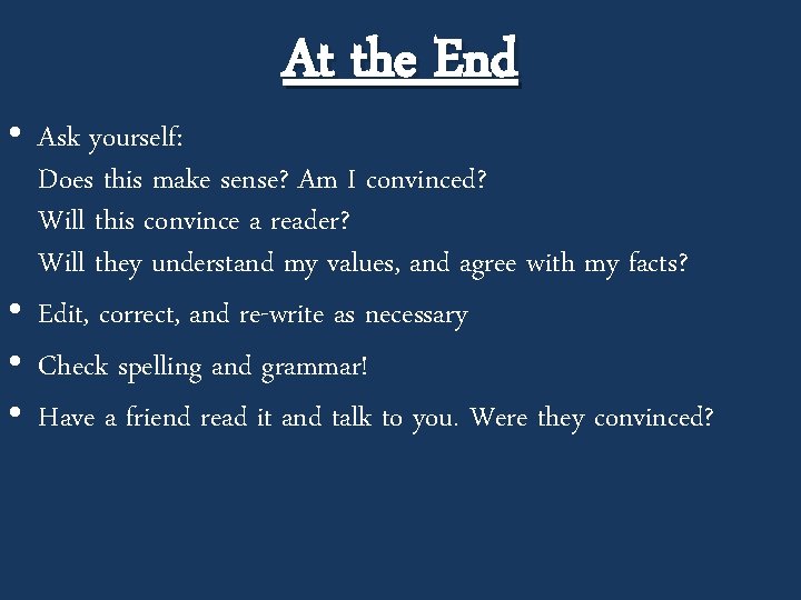 At the End • Ask yourself: Does this make sense? Am I convinced? Will