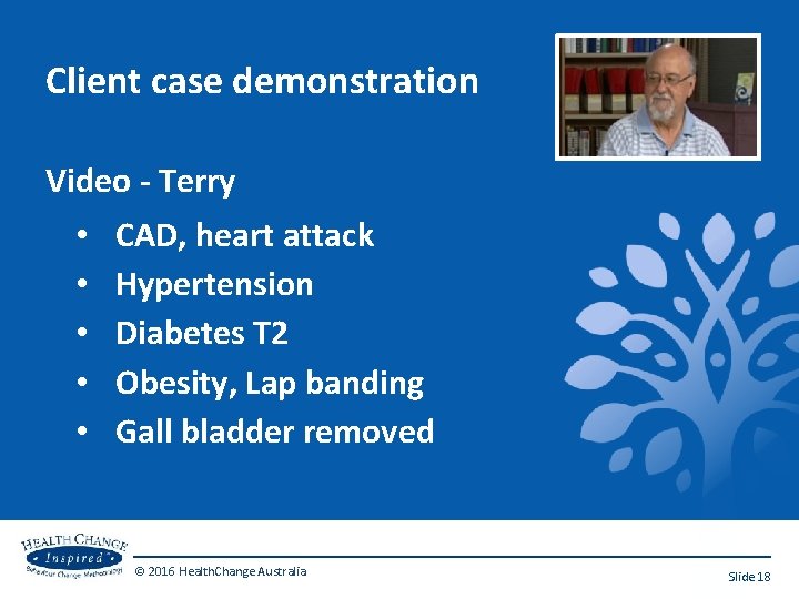 Client case demonstration Video - Terry • • • CAD, heart attack Hypertension Diabetes