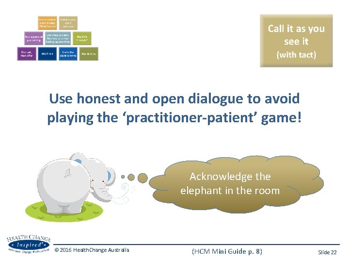 Use honest and open dialogue to avoid playing the ‘practitioner-patient’ game! Acknowledge the elephant