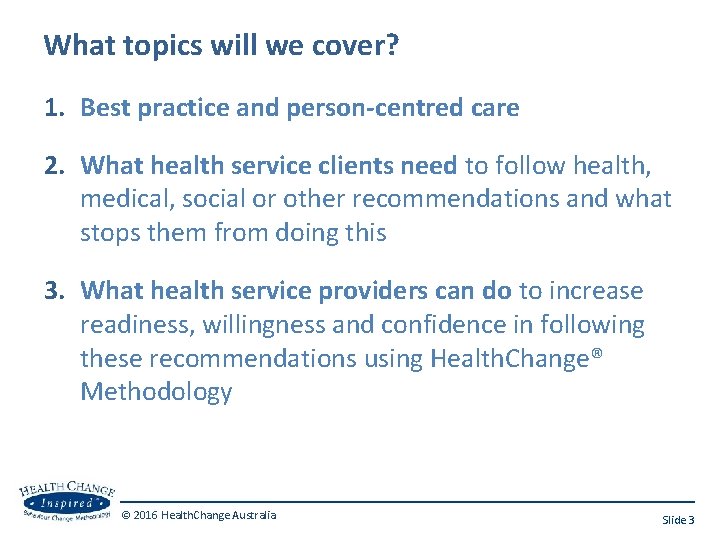 What topics will we cover? 1. Best practice and person-centred care 2. What health