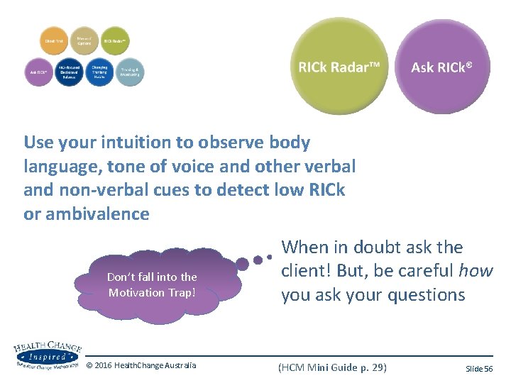 Use your intuition to observe body language, tone of voice and other verbal and