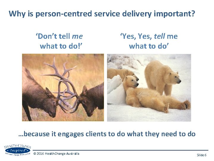 Why is person-centred service delivery important? ‘Don’t tell me what to do!’ ‘Yes, tell